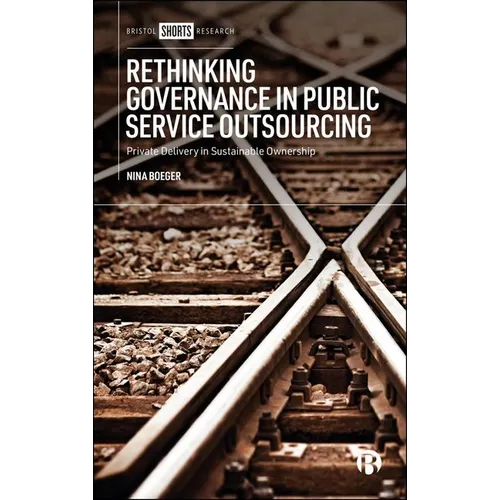 Rethinking Governance in Public Service Outsourcing: Private Delivery in Sustainable Ownership - Hardcover