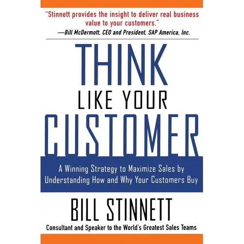 Think Like Your Customer: A Winning Strategy to Maximize Sales by Understanding and Influencing How and Why Your Customers Buy: A Winning Strategy to - Paperback