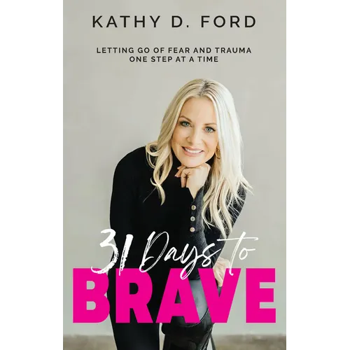 31 Days to Brave: Letting Go of Fear and Trauma One Step at a Time - Paperback