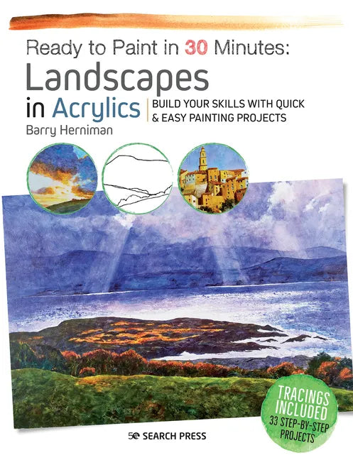 Ready to Paint in 30 Minutes: Landscapes in Acrylics: Build Your Skills with Quick & Easy Painting Projects - Paperback