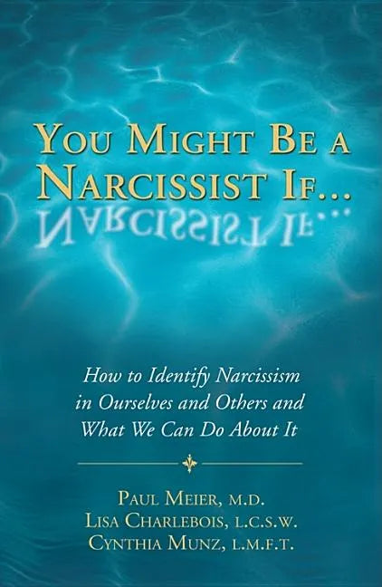 You Might Be a Narcissist If...: How to Identify Narcissism in Ourselves and Others and What We Can Do about It - Paperback