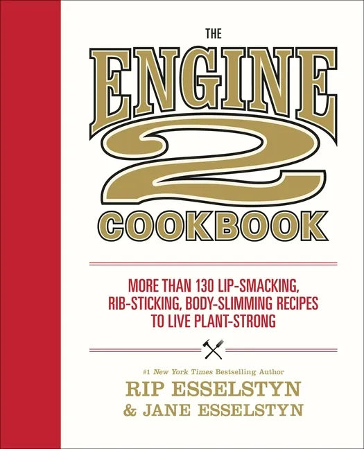 The Engine 2 Cookbook: More Than 130 Lip-Smacking, Rib-Sticking, Body-Slimming Recipes to Live Plant-Strong - Paperback