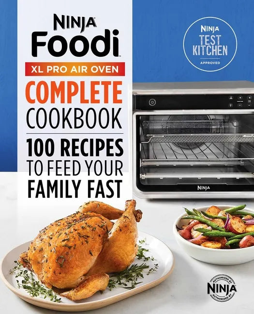 The Official Ninja(r) Foodi(tm) XL Pro Air Oven Complete Cookbook: 100 Recipes to Feed Your Family Fast - Paperback
