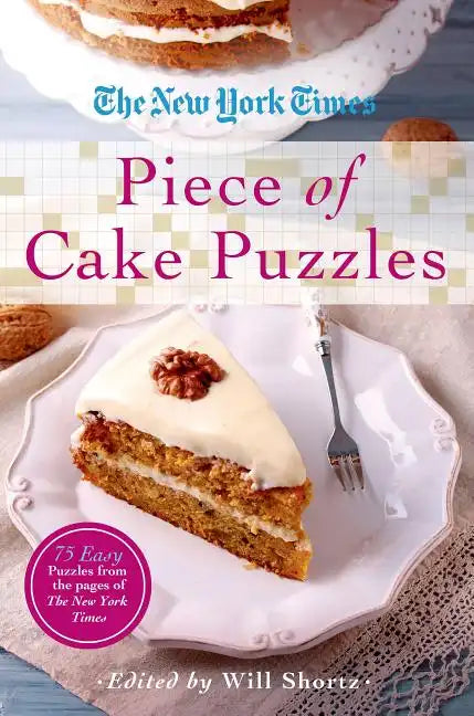 The New York Times Piece of Cake Puzzles: 75 Easy Puzzles from the Pages of the New York Times - Paperback