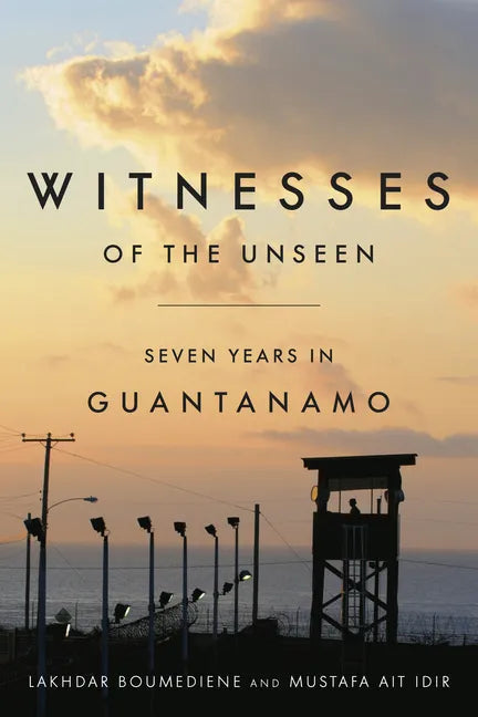 Witnesses of the Unseen: Seven Years in Guantanamo - Hardcover