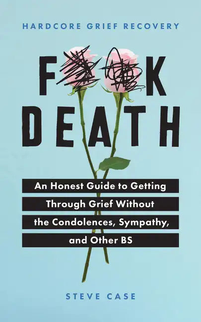 Hardcore Grief Recovery: An Honest Guide to Getting Through Grief Without the Condolences, Sympathy, and Other Bs - Paperback