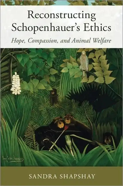 Reconstructing Schopenhauer's Ethics: Hope, Compassion, and Animal Welfare - Hardcover