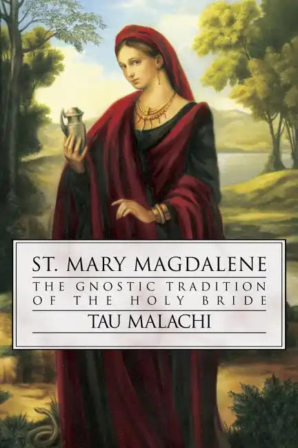 St. Mary Magdalene: The Gnostic Tradition of the Holy Bride - Paperback