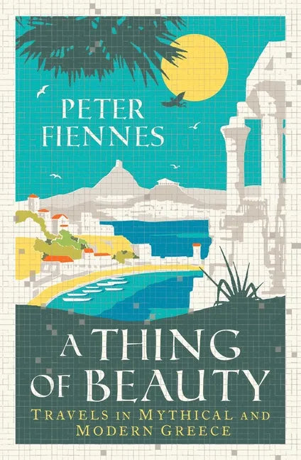A Thing of Beauty: Travels in Mythical and Modern Greece - Paperback