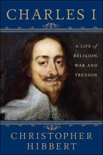 Charles I: A Life of Religion, War and Treason: A Life of Religion, War and Treason - Paperback