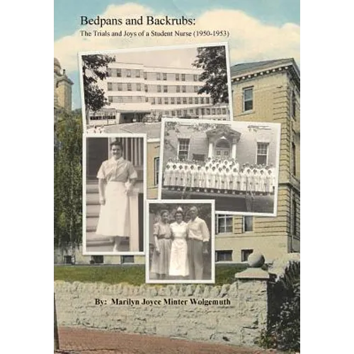 Bedpans and Backrubs: The Trials and Joys of a Student Nurse (1950-1953) - Paperback