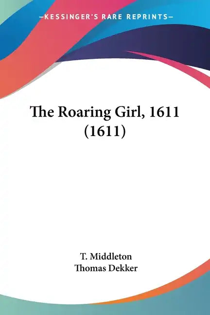 The Roaring Girl, 1611 (1611) - Paperback