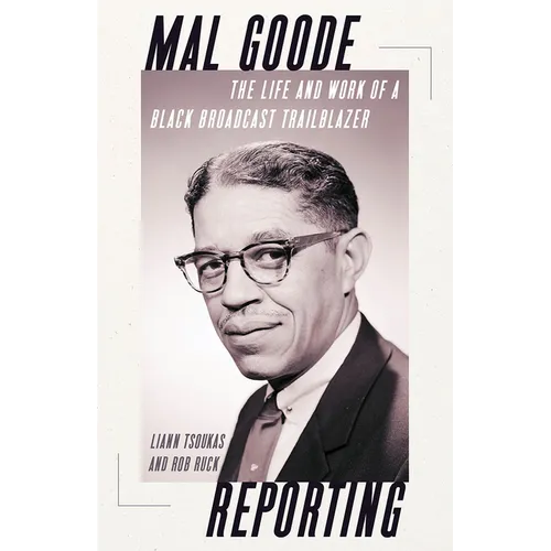 Mal Goode Reporting: The Life and Work of a Black Broadcast Trailblazer - Hardcover