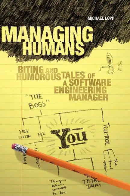 Managing Humans: Biting and Humorous Tales of a Software Engineering Manager - Paperback