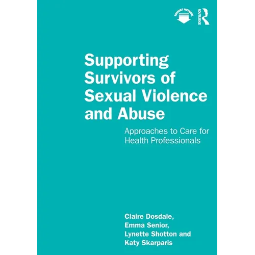 Supporting Survivors of Sexual Violence and Abuse: Approaches to Care for Health Professionals - Paperback