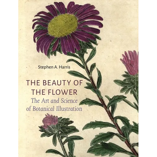 The Beauty of the Flower: The Art and Science of Botanical Illustration - Hardcover