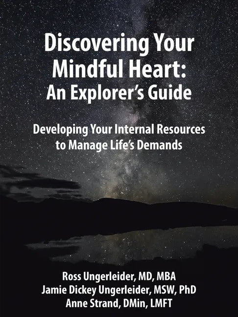 Discovering Your Mindful Heart: An Explorer's Guide: Developing Your Internal Resources to Manage Life's Demands - Paperback