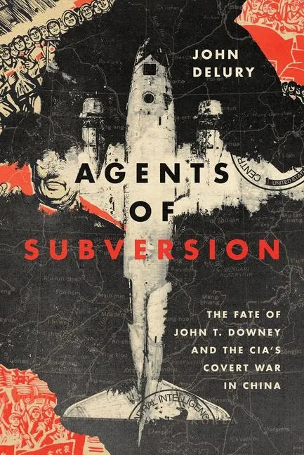 Agents of Subversion: The Fate of John T. Downey and the Cia's Covert War in China - Hardcover