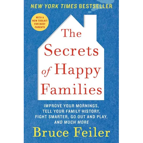 The Secrets of Happy Families: Improve Your Mornings, Tell Your Family History, Fight Smarter, Go Out and Play, and Much More - Paperback