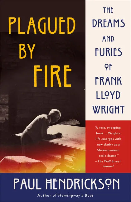 Plagued by Fire: The Dreams and Furies of Frank Lloyd Wright - Paperback