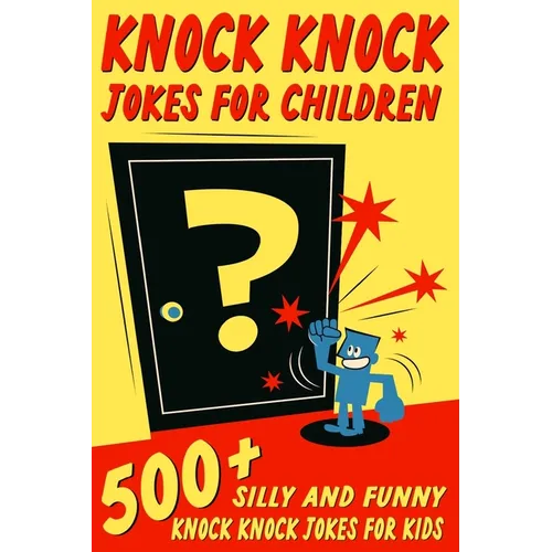 Knock Knock Jokes For Children: 500+ Silly and Funny Knock Knock Jokes For Kids - Paperback