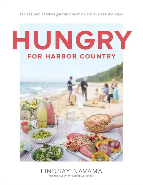 Hungry for Harbor Country: Recipes and Stories from the Coast of Southwest Michigan - Hardcover