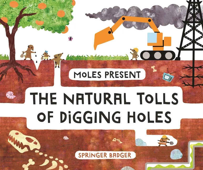 Moles Present the Natural Tolls of Digging Holes - Hardcover