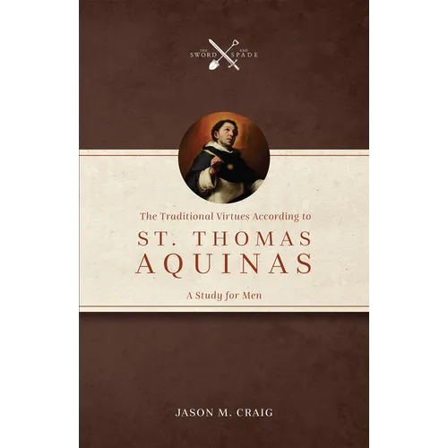 The Traditional Virtues According to St. Thomas Aquinas: A Study for Men - Paperback