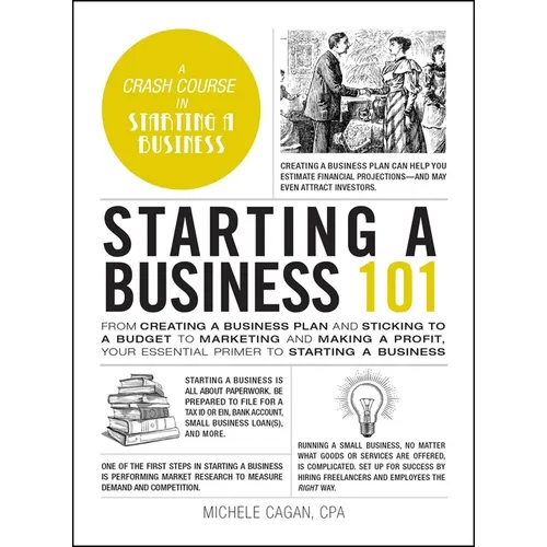 Starting a Business 101: From Creating a Business Plan and Sticking to a Budget to Marketing and Making a Profit, Your Essential Primer to Star - Hardcover