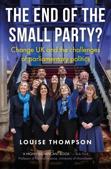 The End of the Small Party?: Change UK and the Challenges of Parliamentary Politics - Hardcover