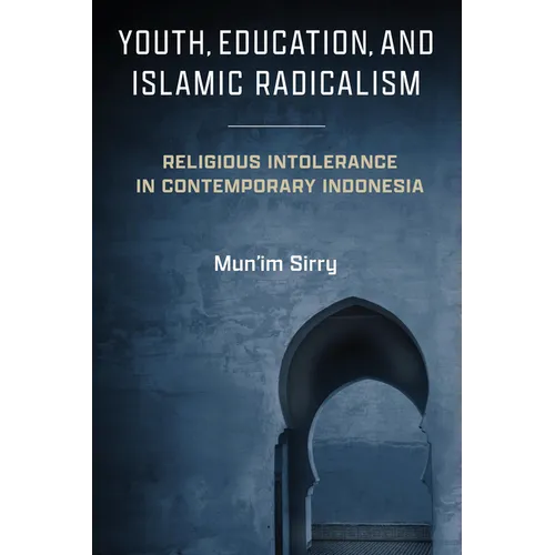 Youth, Education, and Islamic Radicalism: Religious Intolerance in Contemporary Indonesia - Paperback