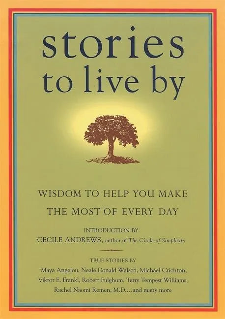 Stories to Live by: Wisdom to Help You Make the Most of Every Day - Paperback