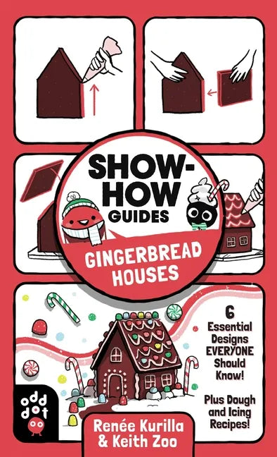 Show-How Guides: Gingerbread Houses: 6 Essential Designs Everyone Should Know! Plus Dough and Icing Recipes! - Paperback