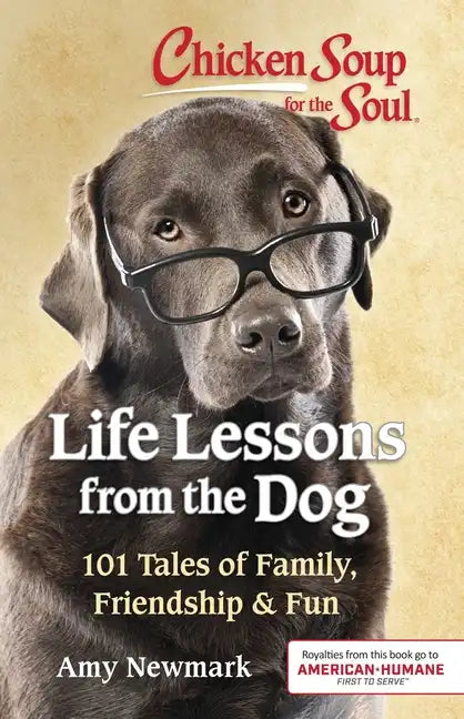 Chicken Soup for the Soul: Life Lessons from the Dog: 101 Tales of Family, Friendship & Fun - Paperback