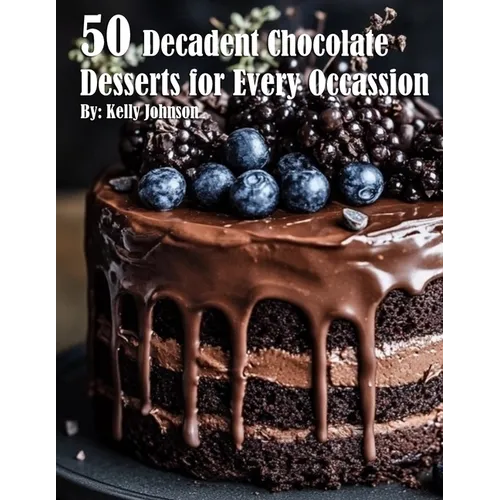 50 Decadent Chocolate Desserts for Every Occassion - Paperback