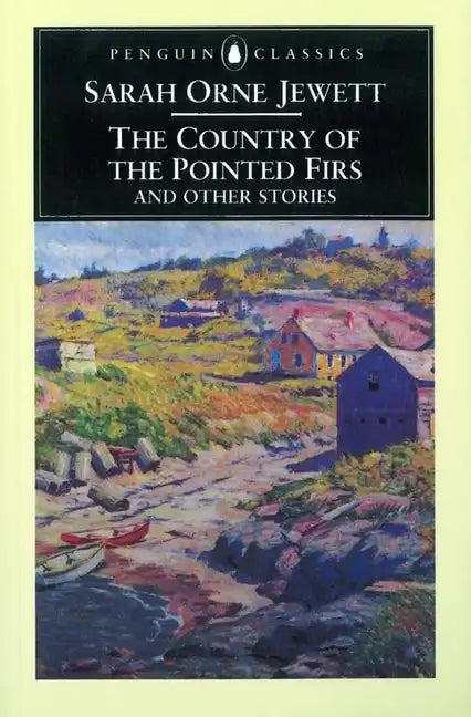 The Country of the Pointed Firs and Other Stories - Paperback
