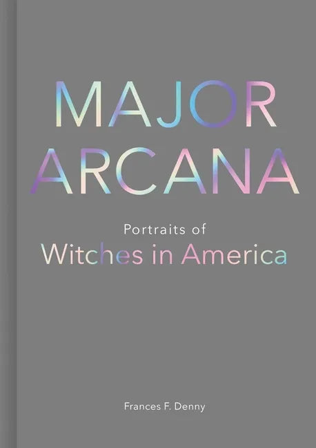 Major Arcana: Portraits of Witches in America - Hardcover