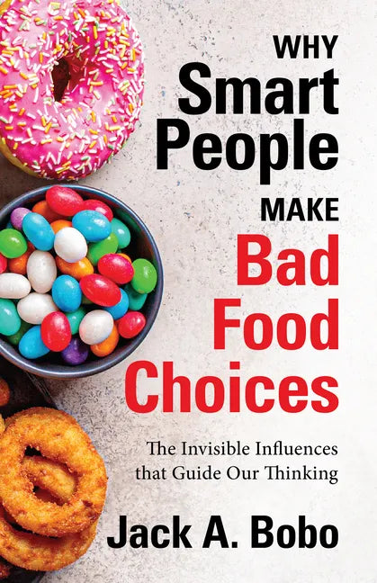 Why Smart People Make Bad Food Choices: The Invisible Influences that Guide Our Thinking (Healthy Lifestyle) - Paperback
