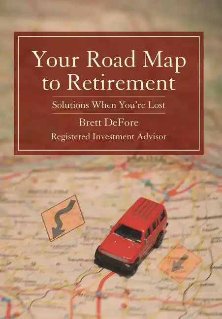 Your Road Map to Retirement: Solutions When You're Lost - Hardcover
