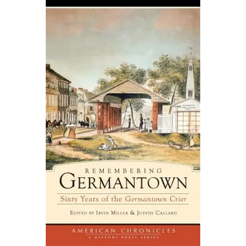 Remembering Germantown: Sixty Years of the Germantown Crier - Hardcover