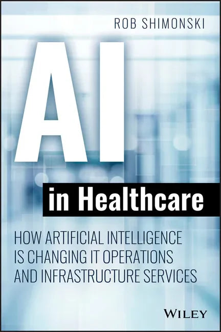 AI in Healthcare: How Artificial Intelligence Is Changing It Operations and Infrastructure Services - Paperback