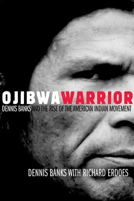 Ojibwa Warrior: Dennis Banks and the Rise of the American Indian Movement - Paperback
