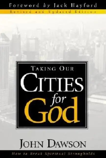 Taking Our Cities for God - REV: How to Break Spiritual Strongholds - Paperback