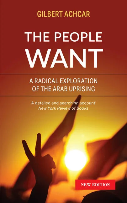The People Want: A Radical Exploration of the Arab Uprising - Paperback