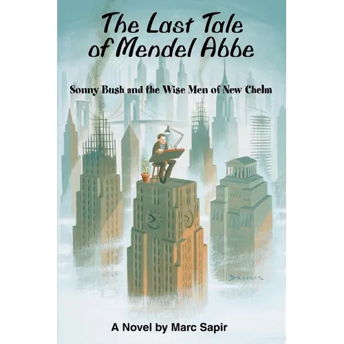 The Last Tale of Mendel ABBE: Sonny Bush and the Wise Men of New Chelm - Paperback
