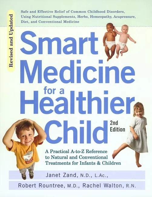 Smart Medicine for a Healthier Child: The Practical A-To-Z Reference to Natural and Conventional Treatments for Infants & Children, Second Edition - Paperback