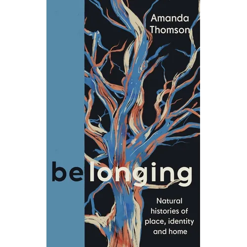Belonging: Natural Histories of Place, Identity and Home - Hardcover