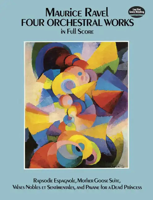 Four Orchestral Works in Full Score: Rapsodie Espagnole, Mother Goose Suite, Valses Nobles Et Sentimentales, and Pavane for a Dead Princess - Paperback