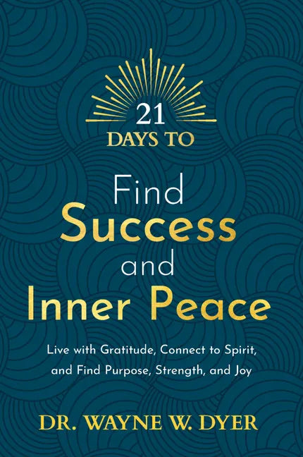 21 Days to Find Success and Inner Peace: Live with Gratitude, Connect to Spirit, and Find Purpose, Strength, and Joy - Paperback