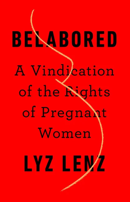 Belabored: A Vindication of the Rights of Pregnant Women - Hardcover